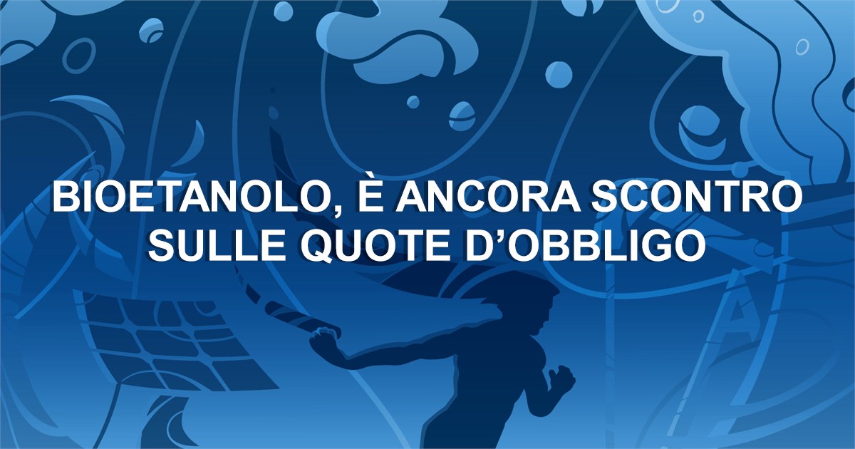 Bioetanolo, è ancora scontro sulle quote d'obbligo 