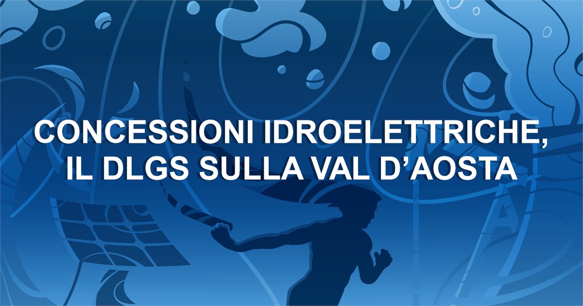 Concessioni idroelettriche, il Dlgs sulla Val d'Aosta