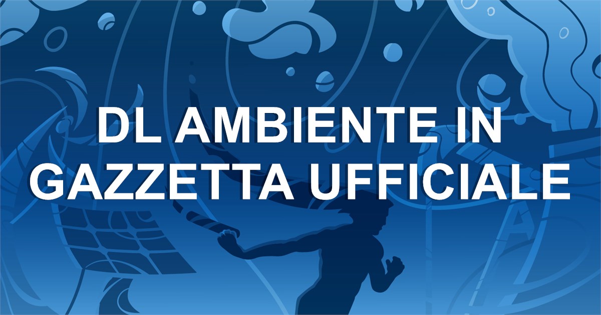 DL Ambiente in Gazzetta Ufficiale