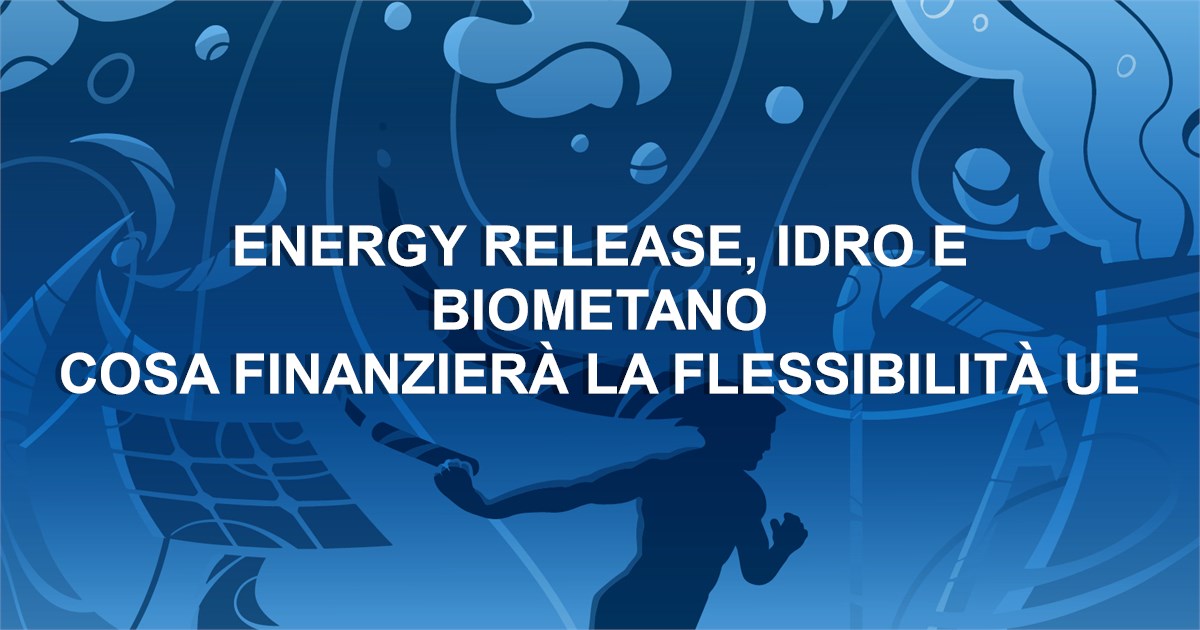 https://www.staffettaonline.com/foto/fotofb2.ashx?f=&amp;lev=1&amp;t=Energy+release%2c+idro+e+biometano%0d%0aCosa+finanzier%c3%a0+la+flessibilit%c3%a0+UE