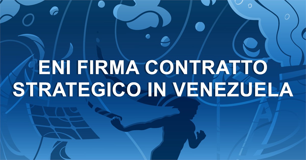 Eni firma contratto strategico in Venezuela