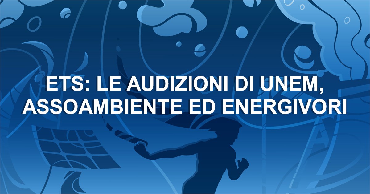 https://www.staffettaonline.com/foto/fotofb2.ashx?f=&amp;lev=1&amp;t=Ets%3a+le+audizioni+di+Unem%2c+Assoambiente+ed+energivori