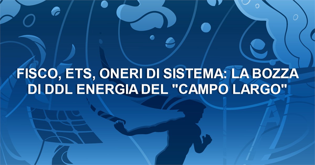 https://www.staffettaonline.com/foto/fotofb2.ashx?f=&amp;lev=1&amp;t=Fisco%2c+Ets%2c+oneri+di+sistema%3a+la+bozza+di+Ddl+Energia+del+%22Campo+largo%22+