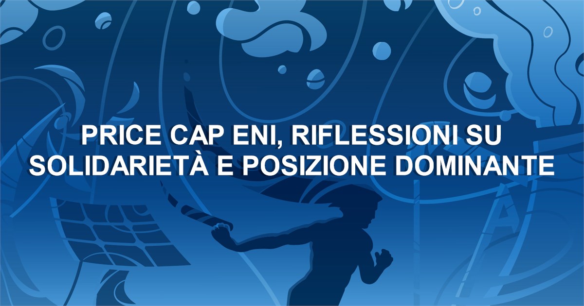 https://www.staffettaonline.com/foto/fotofb2.ashx?f=&amp;lev=1&amp;t=Price+cap+Eni%2c+riflessioni+su+solidariet%c3%a0+e+posizione+dominante
