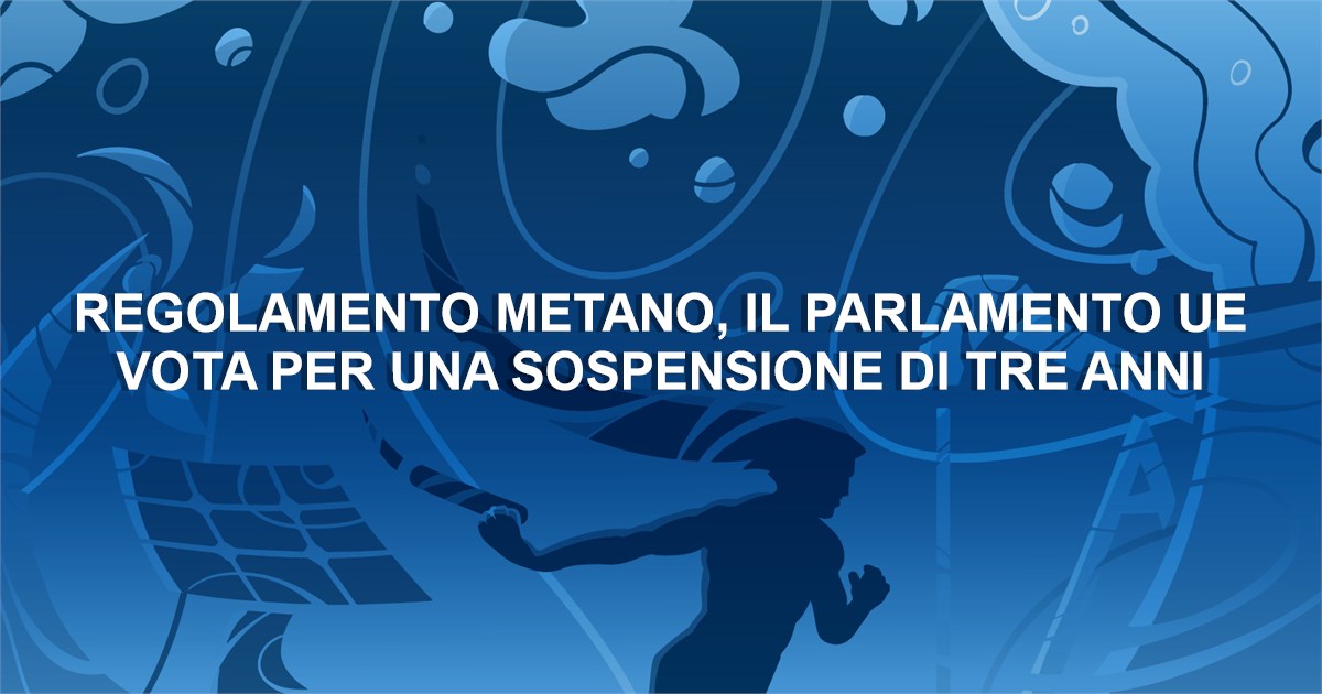 Regolamento metano, il Parlamento UE vota per una sospensione di tre ...
