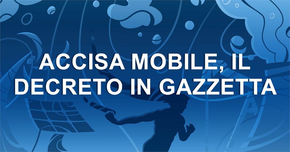 Accisa mobile, il decreto in Gazzetta 